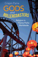 Gods and Rollercoasters: Religion in Theme Parks Worldwide