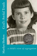 God's Awful Truth: In Huntsville, Alabama in 1955, Ten-Year-Old Priscilla Narrates a Saga Rich in Social Customs When Five Children Find