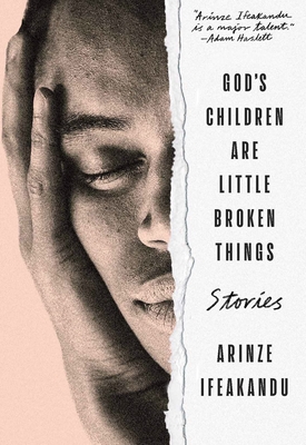 God's Children Are Little Broken Things - Ifeakandu, Arinze