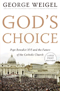 God's Choice: Pope Benedict XVI and the Future of the Catholic Church