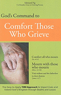 God's Command to Comfort Those Who Grieve: The Easy-To-Apply Time Approach to Impact Lives and Extend God's Kingdom Through Deaths and Losses
