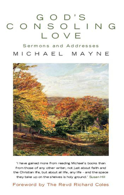 God's Consoling Love: Sermons and Addresses - Mayne, Michael, and Huffstetler (Editor)