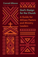 God's Design for the Church: A Guide for African Pastors and Ministry Leaders