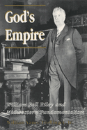 God's Empire: William Bell Riley and Midwestern Fundamentalism
