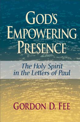 God's Empowering Presence: The Holy Spirit in the Letters of Paul - Fee, Gordon D, Dr.