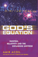 God's Equation: Einstein, Relativity and the Expanding Universe - Azcel, Amir D.