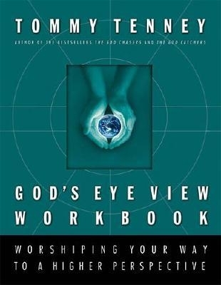 God's Eye View Workbook: Worshiping Your Way to a Higher Perspective - Tenney, Tommy