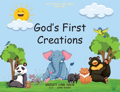 God's First Creations - Smith, Harriett L