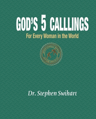 God's Five Callings for Every Woman - Swihart, Stephen D