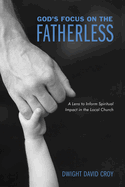 God's Focus on the Fatherless: A Lens to Inform Spiritual Impact in the Local Church