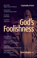 God's Foolishness: A Spirituality of Heart