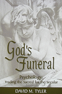 God's Funeral: Psychology: Trading the Sacred for the Secular
