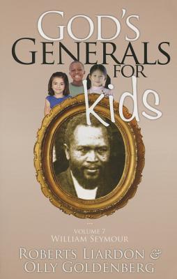 God's Generals for Kids, Volume 7: William Seymour - Liardon, Roberts, and Goldenberg, Olly