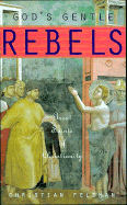 Gods Gentle Rebels: Great Saints of Christianity - Feldman, Christian, and Heinegg, Peter (Translated by)