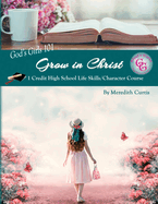 God's Girls 101: Grow in Christ: 1 Credit High School Life Skills/Character Course
