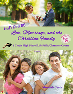 God's Girls 103: Love, Marriage, & The Christian Family: 1-Credit High School Life Skills Course