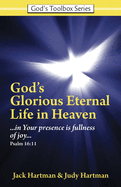 God's Glorious Eternal Life in Heaven: In Your Presence Is Fullness of Joy