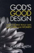God's Good Design: What the Bible Really Says About Men and Women