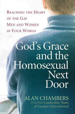 God's Grace and the Homosexual Next Door: Reaching the Heart of the Gay Men and Women in Your World - Chambers, Alan