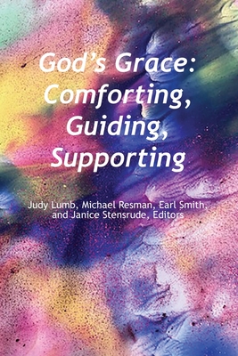 God's Grace: Comfoting, Guiding Supporting - Resman, Michael (Editor), and Smith, Earl (Editor), and Stensrude, Janice (Editor)