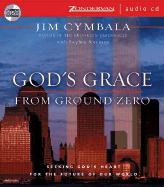 God's Grace from Ground Zero: Seeking God's Heart for the Future of Our World