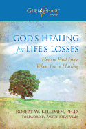 God's Healing for Life's Losses: How to Find Hope When You're Hurting