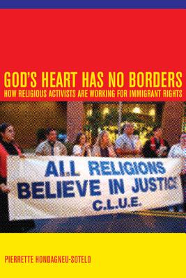 God's Heart Has No Borders: How Religious Activists Are Working for Immigrant Rights - Hondagneu-Sotelo, Pierrette
