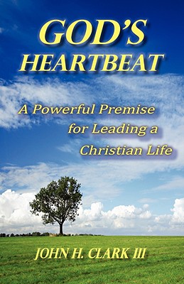 God's Heartbeat - Clark, John H, and John H Clark III, and Clark, Delia (Editor)