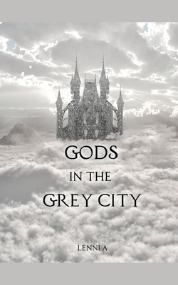 Gods in the Grey City - A, Lenni