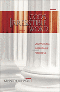 God's Irresistible Word: Unchanging, Irrefutable, Powerful
