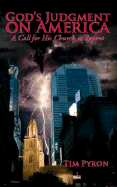 God's Judgment on America God's Judgment on America: A Call for His Church to Repent a Call for His Church to Repent - Pyron, Tim