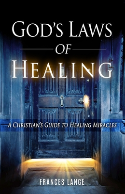 God's Laws of Healing: A Christian's Guide to Healing Miracles - Lange, Frances