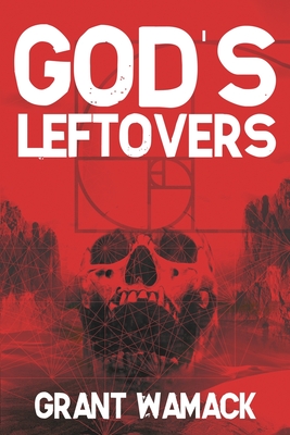 God's Leftovers - Wamack, Grant