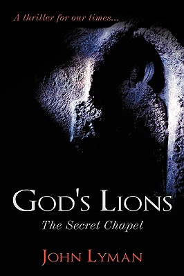 God's Lions: The Secret Chapel - Lyman, John