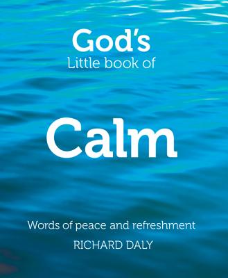 God's Little Book of Calm: Words of Peace and Refreshment - Daly, Richard