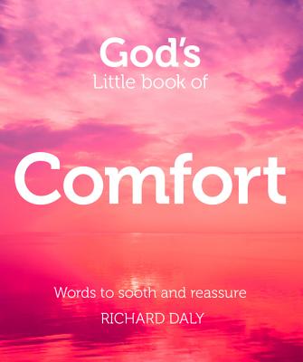 God's Little Book of Comfort: Words to Soothe and Reassure - Daly, Richard