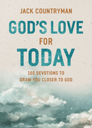 God's Love for Today: 100 Devotions to Draw You Closer to God (the Perfect Christian Devotional Gifts for Women and Men)