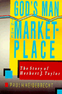 God's Man in the Marketplace: The Story of Herbert J. Taylor