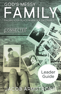 God's Messy Family Leader Guide: Finding Your Place When Life Isn't Perfect - Armstrong, Jacob
