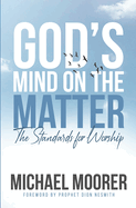 God's Mind on The Matter!: The standards for worship