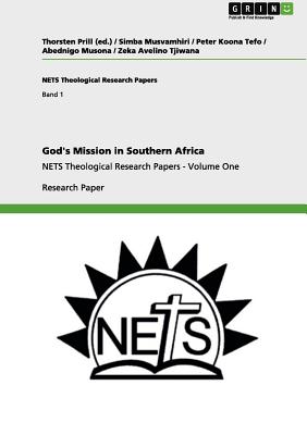 God's Mission in Southern Africa: NETS Theological Research Papers - Volume One - Musvamhiri, Simba, and Koona Tefo, Peter, and Musona, Abednigo