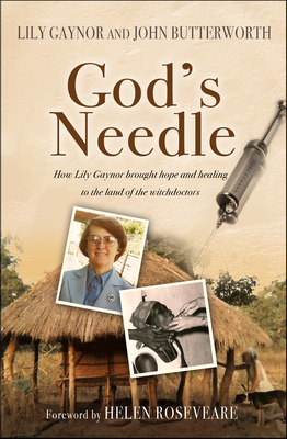 God's Needle: How Lily Gaynor brought hope and healing to the land of the witchdoctors - Gaynor, Lily, and Butterworth, John, Reverend