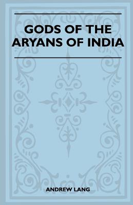 Gods of the Aryans of India (Folklore History Series) - Lang, Andrew