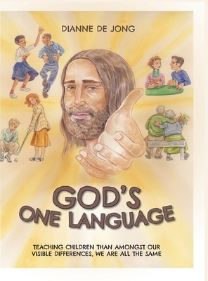 God's One Language: Teaching Children Than Amongst Our Visible Differences, We Are All The Same - de Jong, Dianne