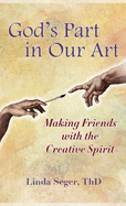 God's Part in Our Art: Making Friends with the Creative Spirit