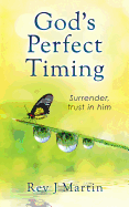 God's Perfect Timing: Surrender, trust in him. Leave your stressful life behind.