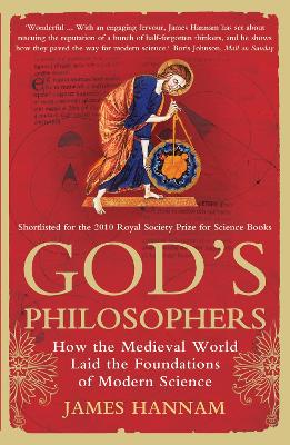 God's Philosophers: How the Medieval World Laid the Foundations of Modern Science - Hannam, James