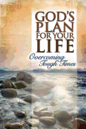 God's Plan for Your Life: Overcoming Tough Times