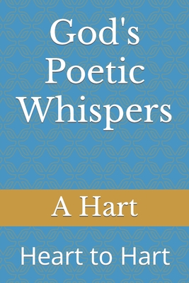 God's Poetic Whispers: Heart to Hart - Hart, A