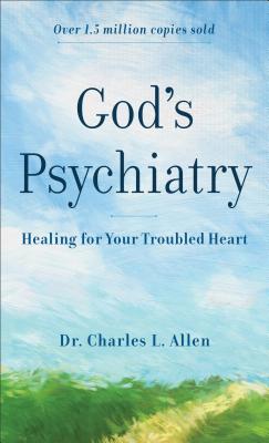 God's Psychiatry: Healing for Your Troubled Heart - Allen, Charles L